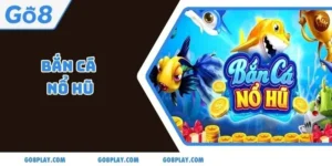 Bắn Cá Nổ Hũ Nhận Tiền Thưởng Nhân Đôi Hấp Dẫn