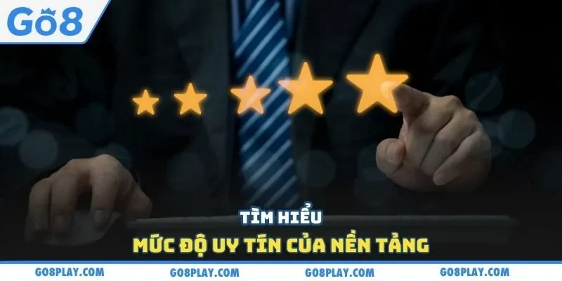 Tìm hiểu mức độ uy tín của nền tảng
