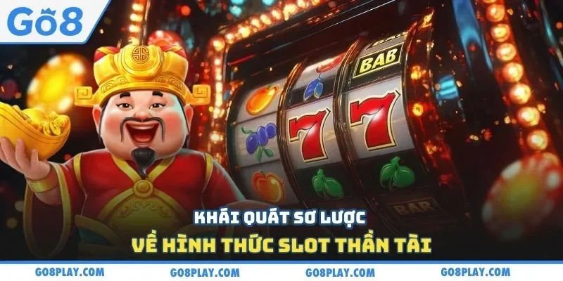 Khái quát sơ lược về hình thức slot thần tài