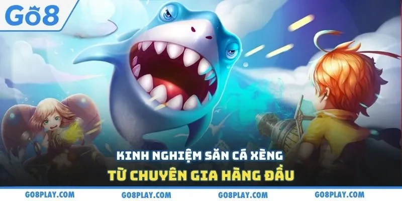 Kinh nghiệm săn cá xèng từ chuyên gia hàng đầu