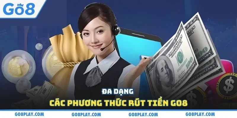 Đa dạng các phương thức rút tiền Go8