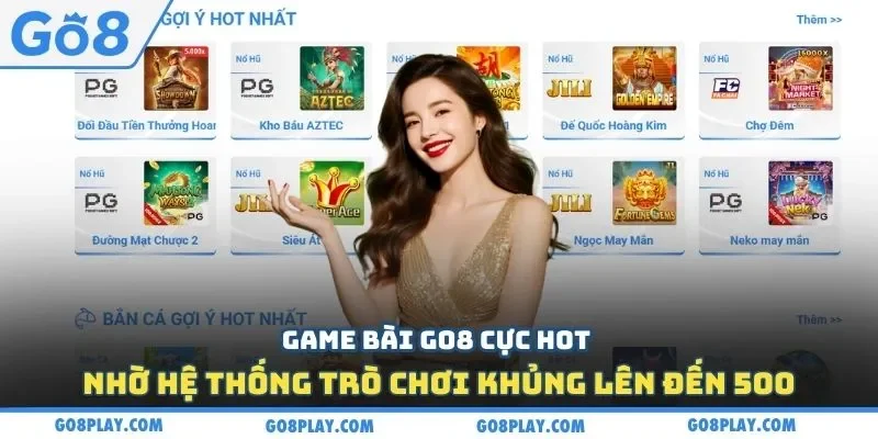 Game bài Go8 cực hot nhờ hệ thống trò chơi khủng lên đến 500