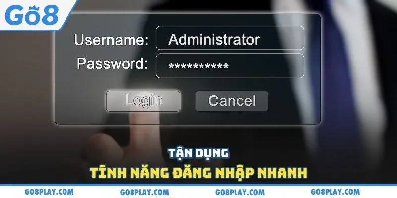 Tận dụng tính năng đăng nhập nhanh