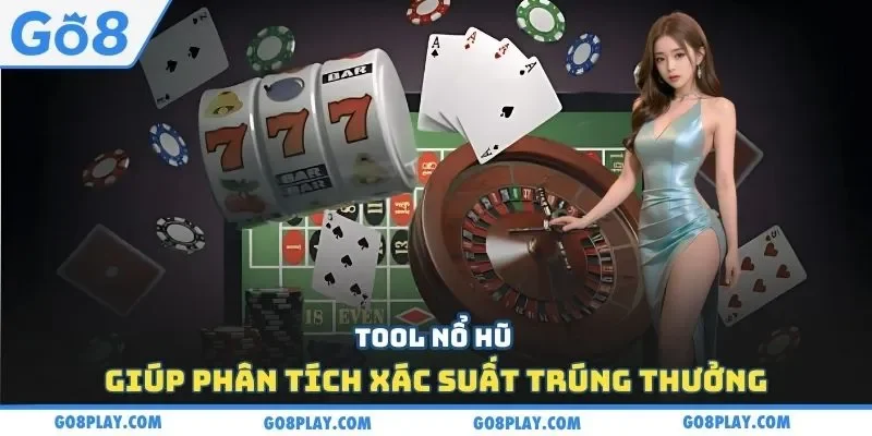Tool nổ hũ giúp phân tích xác suất trúng thưởng