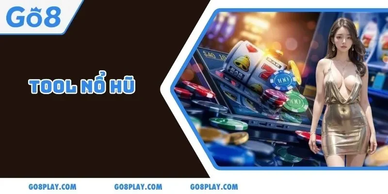 Tool Nổ Hũ Ở Go8 - Sử Dụng Khá Đơn Giản Với Hội Viên