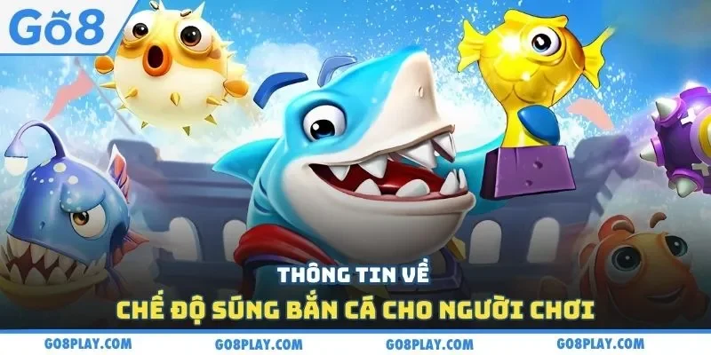 Thông tin về chế độ súng bắn cá cho người chơi