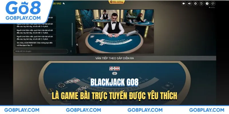 Blackjack Go8 là game bài trực tuyến được yêu thích