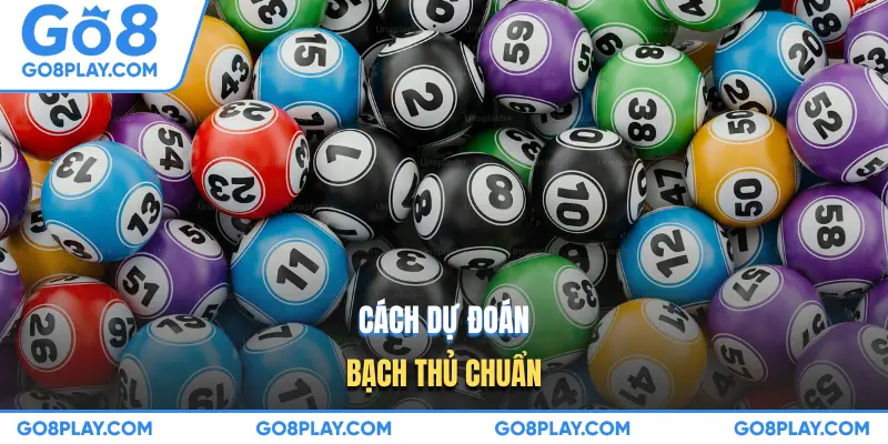 Cách dự đoán bạch thủ chuẩn