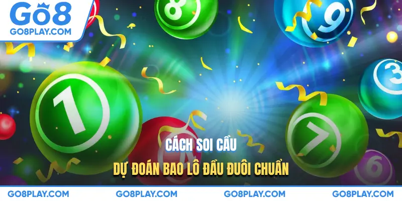 Cách soi cầu dự đoán bao lô đầu đuôi chuẩn