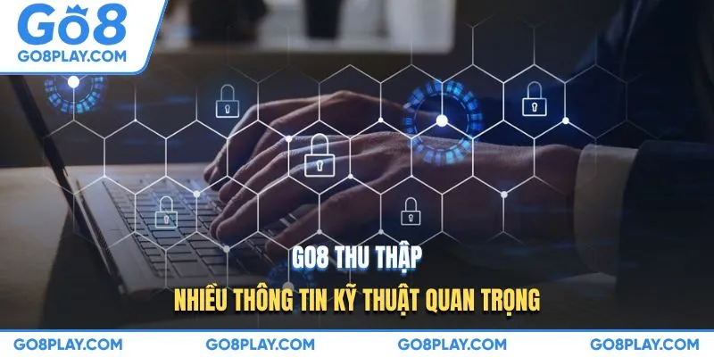 GO8 thu thập nhiều thông tin kỹ thuật quan trọng