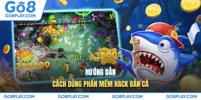 Hướng dẫn cách dùng phần mềm hack bắn cá