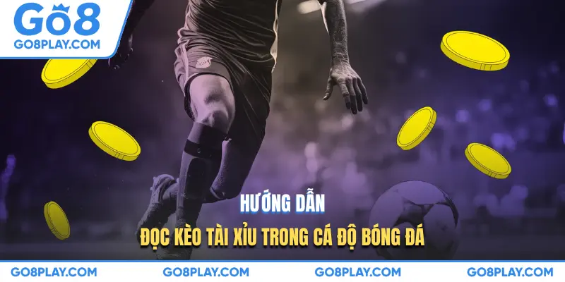 Hướng dẫn đọc kèo tài xỉu trong cá độ bóng đá