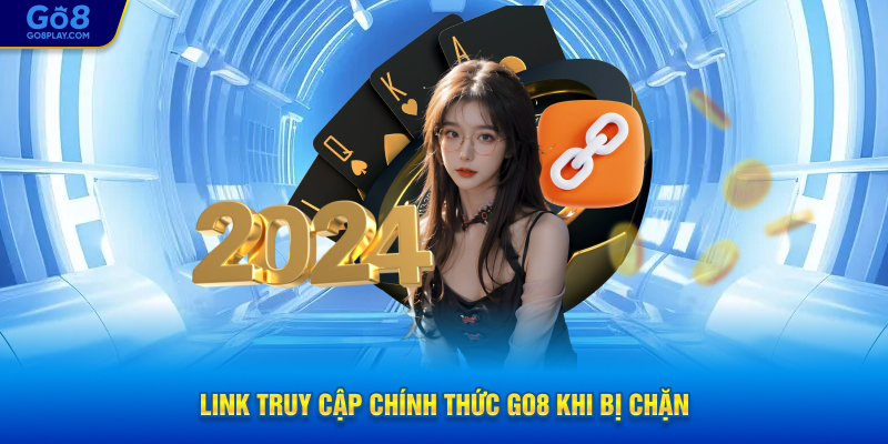Link truy cập chính thức GO8 khi bị chặn