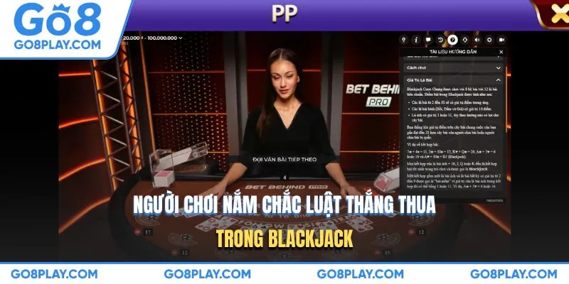 Người chơi nắm chắc luật thắng thua trong Blackjack