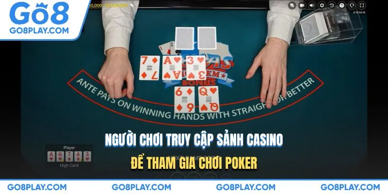 Người chơi truy cập sảnh casino để tham gia chơi Poker
