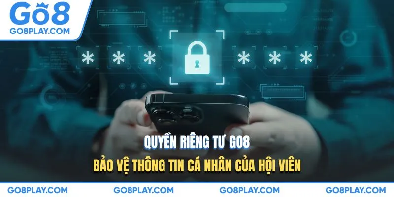 Quyền riêng tư GO8 bảo vệ thông tin cá nhân của hội viên