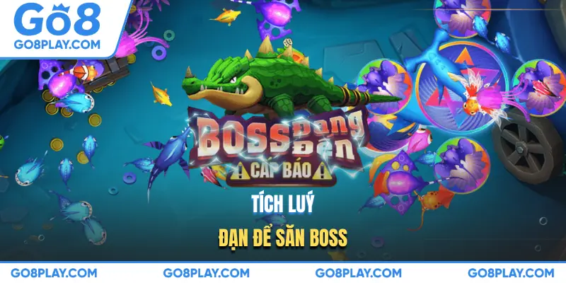 Tích luỹ đạn để săn boss